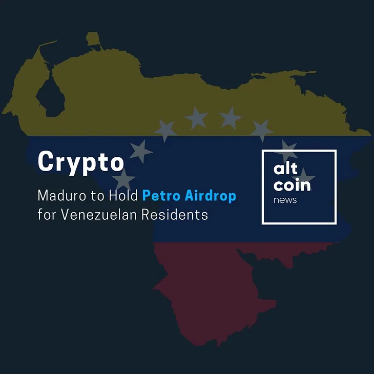 Maduro to Hold Petro Airdrop for Venezuelan Residents