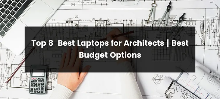 Top 8 Best Laptop for Architects | 2024 | Best Budget Options