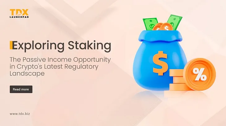 Exploring Staking: The Passive Income Opportunity in Crypto’s Latest Regulatory Landscape