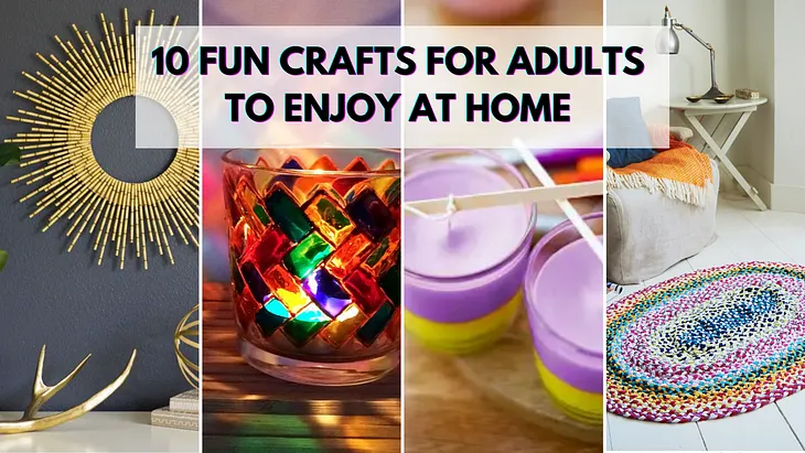 10 Fun Crafts for Adults to Enjoy at Home