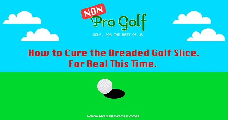 Non Pro Golf How to Cure the Golf Slice illustration