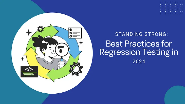Standing Strong: Best Practices for Regression Testing in 2024