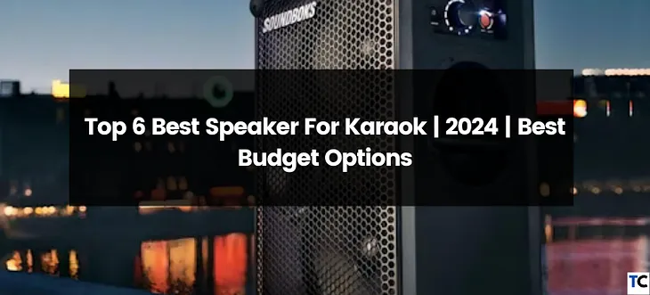 Top 6 Best Speaker for Karaoke | 2024 | Best Budget Options
