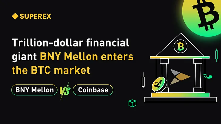 SuperEx | Trillion-Dollar Financial Giant BNY Mellon Enters BTC Market, Challenging Coinbase