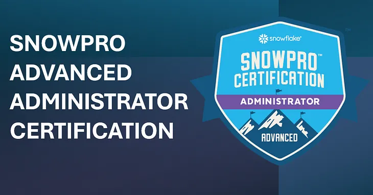 Snowpro Advanced Administrator Certification: Preparation Tips