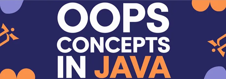 OOPs Java | Explained easily — One Shot