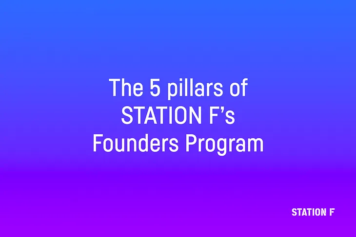 The 5 pillars of STATION F’s Founders Program