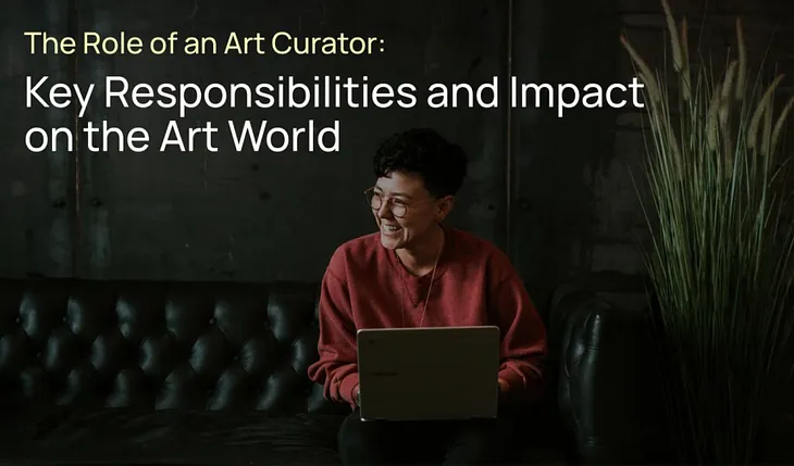 The Role of an Art Curator: Key Responsibilities and Impact on the Art World