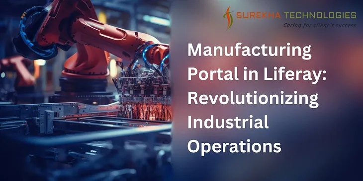 Manufacturing Portal in Liferay: Revolutionizing Industrial Operations