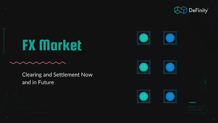 FX Market: Clearing and Settlement Now and in Future