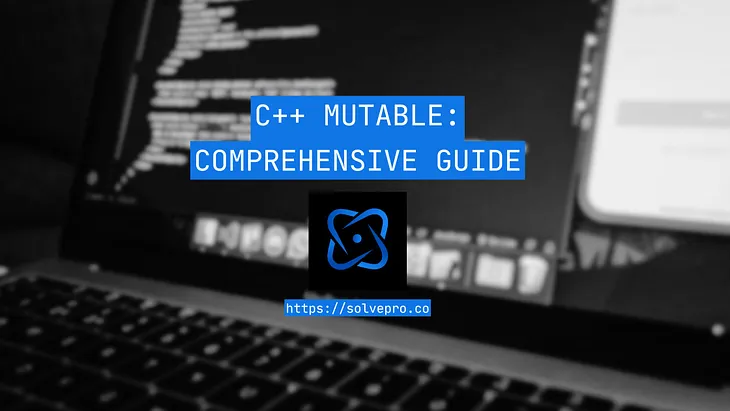 C++ Mutable: Comprehensive Guide