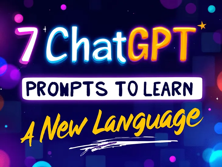 7 ChatGPT Prompts to Learn A New Language Faster