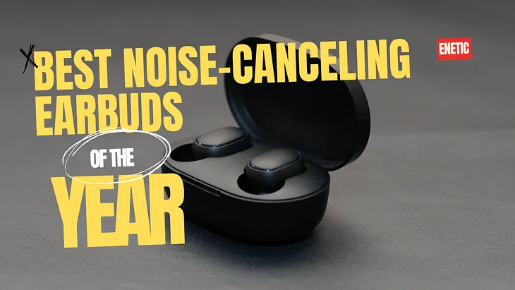 Immerse Yourself: The Best Noise Cancelling Earbuds Revealed