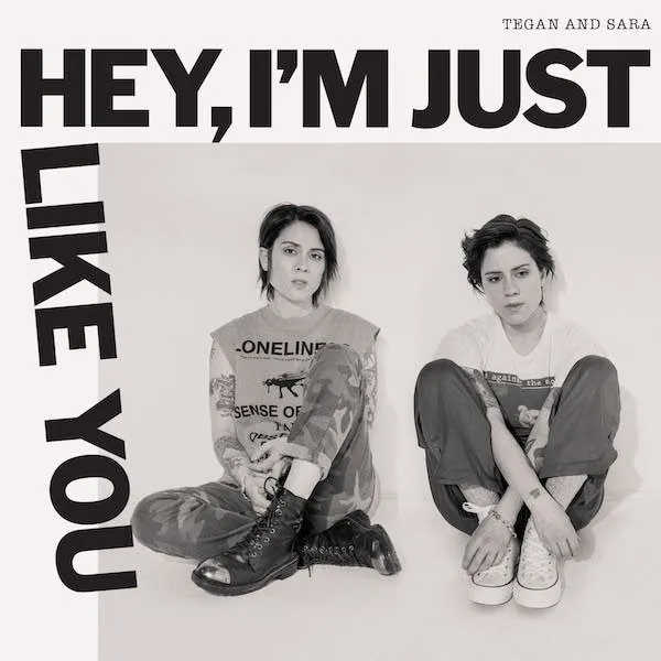 Hey, They’re Still Just Like You — Tegan And Sara