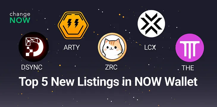 Explore 5 New Listings in NOW Wallet: DSYNC, ARTY, ZRC, LCX, and THE