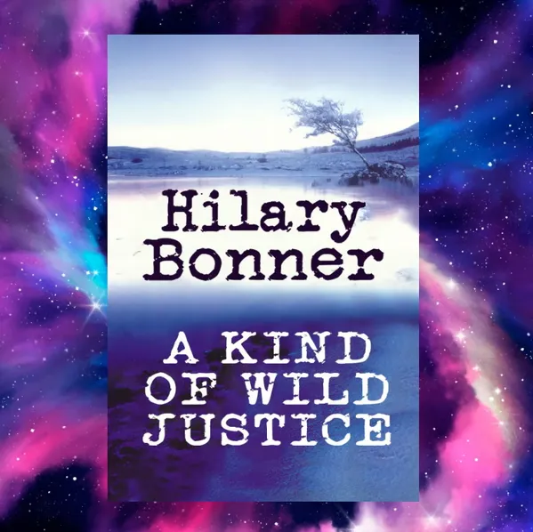 Shadows of Justice: Unveiling the Mystical Tale of Hilary Bonner’s ‘A Kind Of Wild Justice’