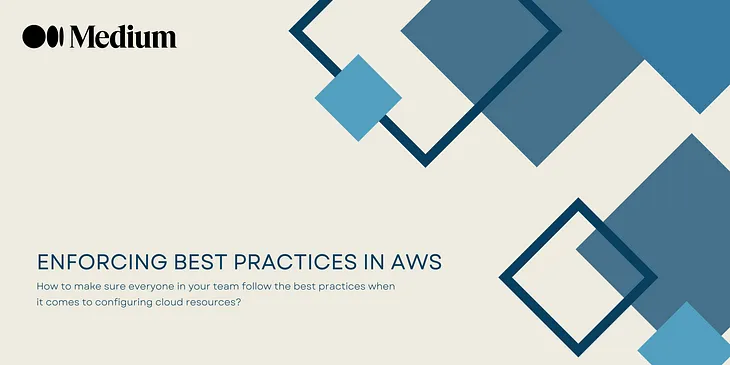 How to make sure everyone in your team follows best practices when deploying AWS resources