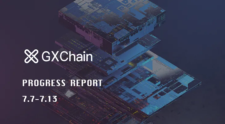 GXChain Progress Report July.7-July.13