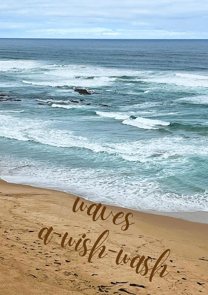 White-capped waves washing onto a sandy shoreline with the words, ‘waves a-wish-wash’ superimposed on the sand.