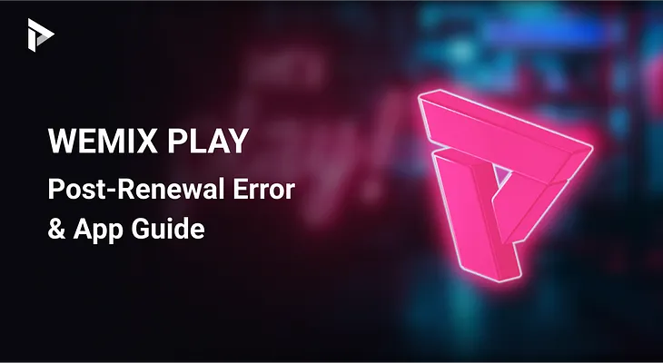 WEMIX PLAY Post-Renewal Error & App Guide