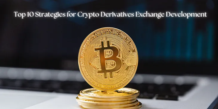 Top 10 Strategies for Crypto Derivatives Exchange Development