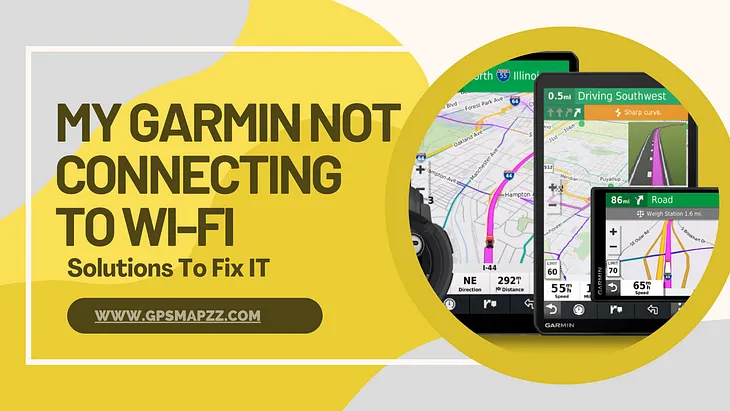 My Garmin Not Connecting To Wi-Fi: Solutions To Fix IT