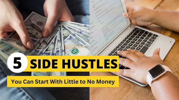 5 Side Hustles You Can Start With Little to No Money