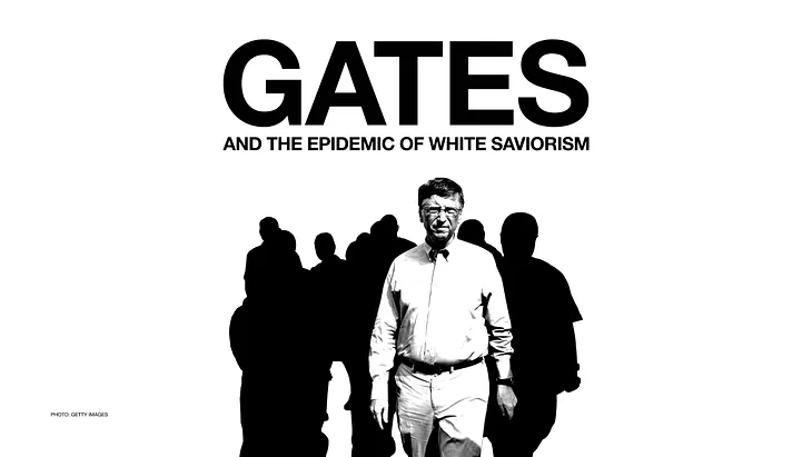 Bill Gates and the Epidemic of White Saviorism