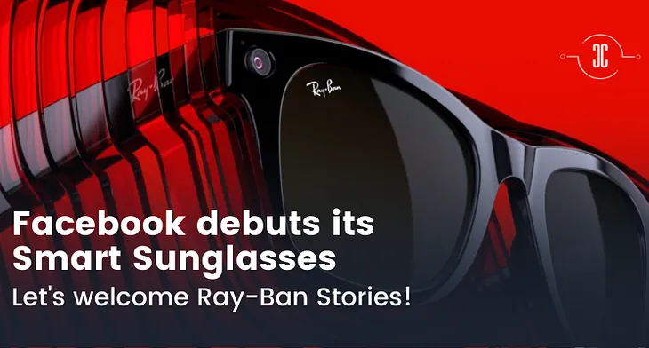 Facebook debuts its Smart Sunglasses: Welcome Ray-Ban Stories!