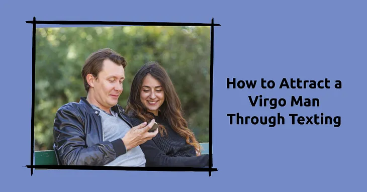 How to Attract a Virgo Man Through Texting