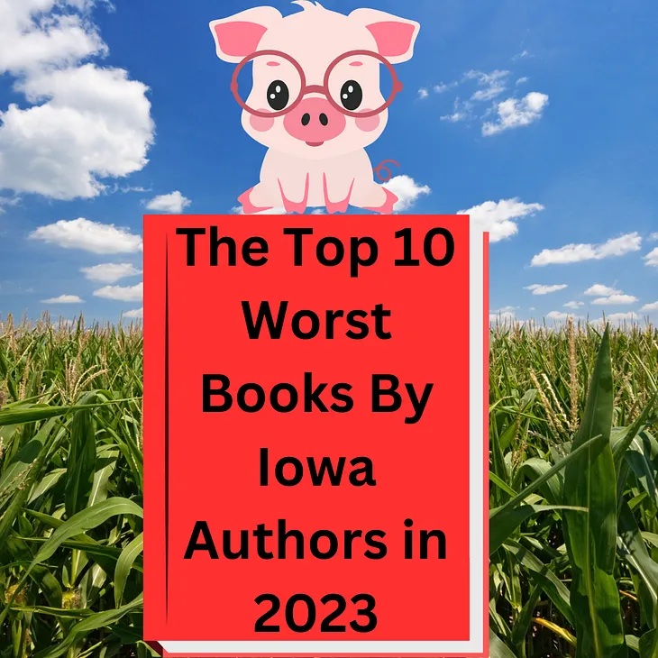 Top Ten Worst Books by Iowa Authors of 2023