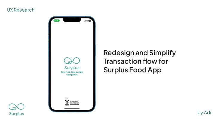 Redesign and Simplify
The Transaction flow for 
Surplus Food App