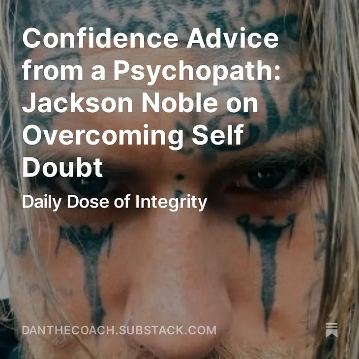Confidence Advice from a Psychopath: Jackson Noble on Overcoming Self Doubt