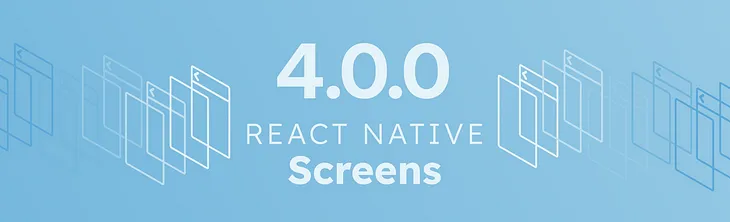 Introducing React Native Screens 4.0.0