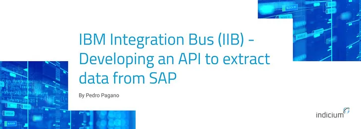 IBM INTEGRATION BUS (IIB) — Developing an API to extract data from SAP