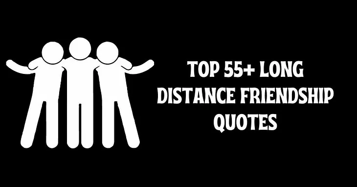 Top 55+ Long Distance Friendship Quotes