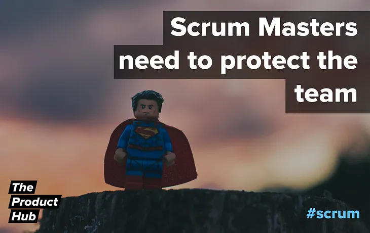 Scrum Masters — Protect The Team!