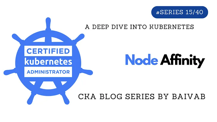A Deep Dive into Kubernetes Node Affinity