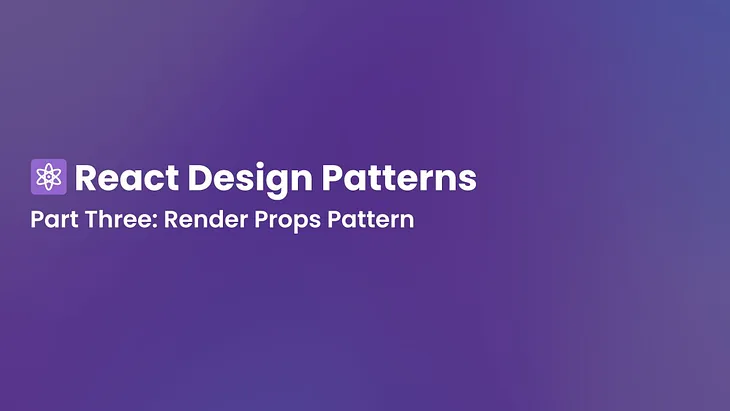 React Design Patterns Part Three: Render Props Pattern