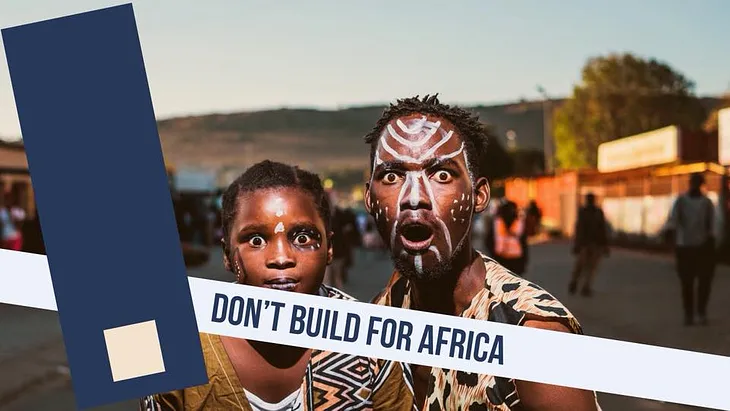 Don’t build for Africa