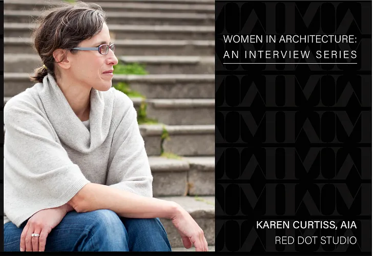 Women In Architecture: Karen Curtiss of Red Dot Studio