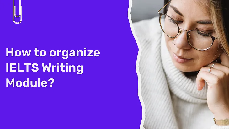 How to organize the IELTS Writing Module?