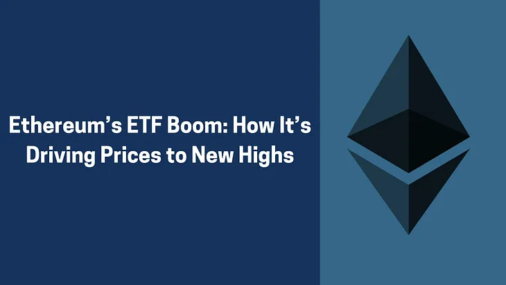 Ethereum’s ETF Boom: How It’s Driving Prices to New Highs