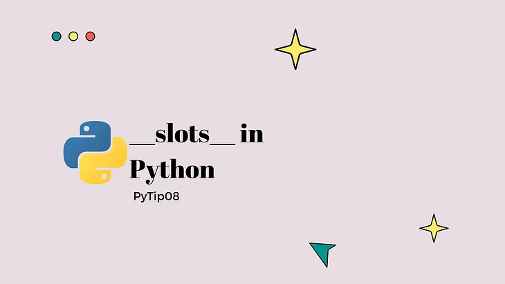 What are __slots__ in Python? — Day7of30 PyTip08