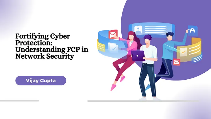 Fortifying Cyber Protection: Understanding FCP in Network Security