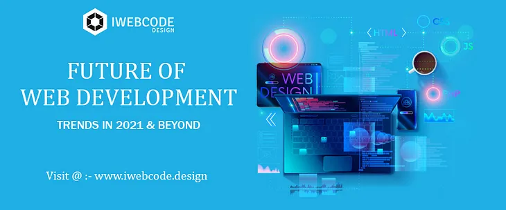 Future Of Web Development — Trends For 2021 And Beyond