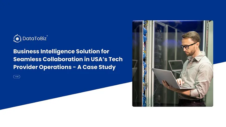 DataToBiz Case Study: Business Intelligence Solution for Seamless Collaboration in USA’s Tech…