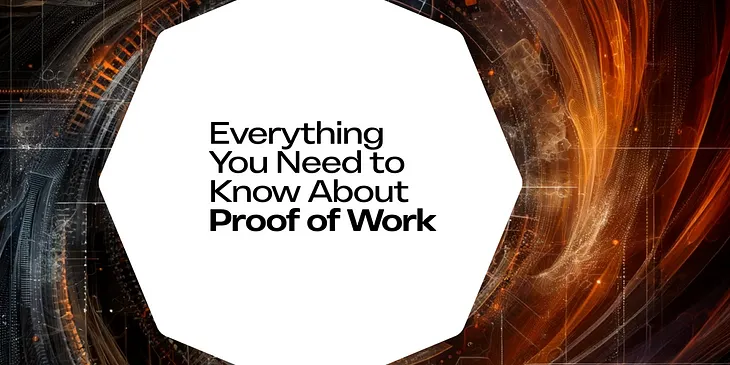 Everything You Need to Know About Proof of Work