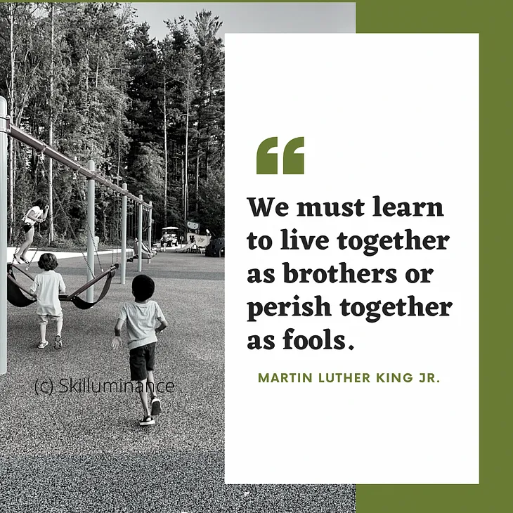 We must learn to live together as brothers or perish together as fools. Quote by Martin Luther King Jr.