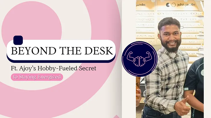 #BeyondTheDesk | Ajoy’s Hobby Fueled Secret to Staying Energized